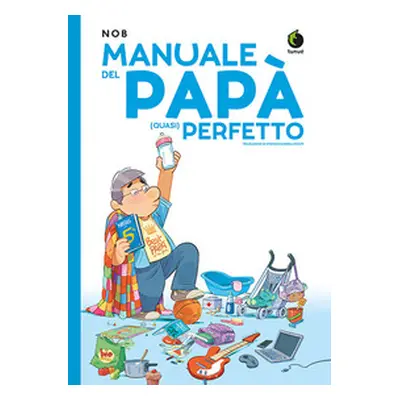 Manuale del papà (quasi) perfetto