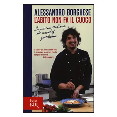 L'abito non fa il cuoco. La cucina italiana di uno chef gentiluomo