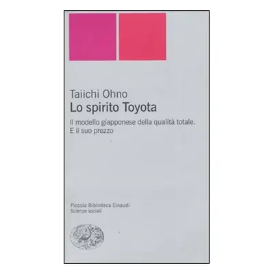 Lo spirito Toyota. Il modello giapponese della qualità totale. E il suo prezzo