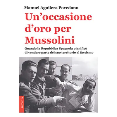 Un'occasione d'oro per Mussolini. Quando la Repubblica Spagnola pianificò di vendere parte del s