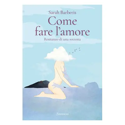 Come fare l'amore. Romanzo di una sottona