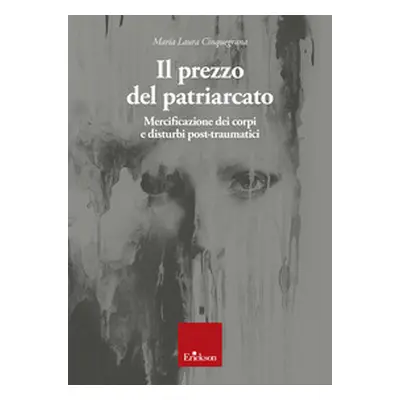 Il prezzo del patriarcato. Mercificazione dei corpi e disturbi post-traumatici