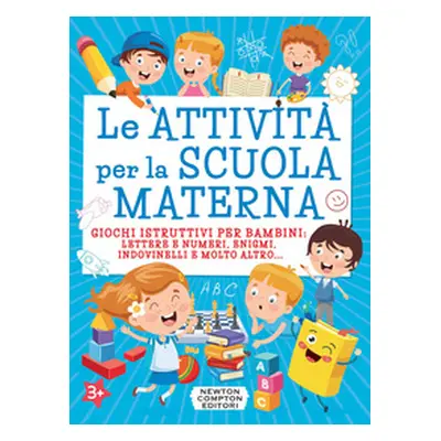 Le attività per la scuola materna. Giochi istruttivi per bambini: lettere e numeri, enigmi, indo