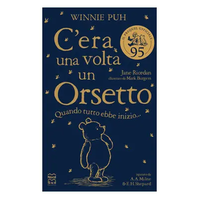 Winnie Puh. C'era una volta un orsetto. Quando tutto ebbe inizio...