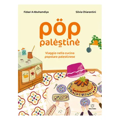 Pop Palestine. Viaggio nella cucina popolare palestinese