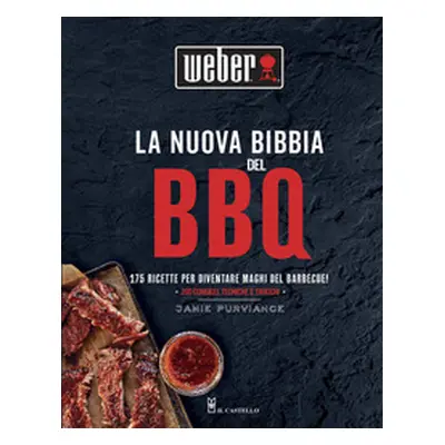 La nuova bibbia del BBQ. 175 ricette per diventare maghi del barbecue!