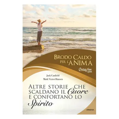 Brodo caldo per l'anima. Altre storie che scaldano il cuore e confortano lo spirito