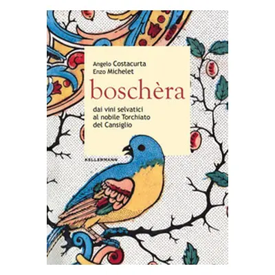 Boschèra. Dai vini selvatici al nobile Torchiato del Cansiglio