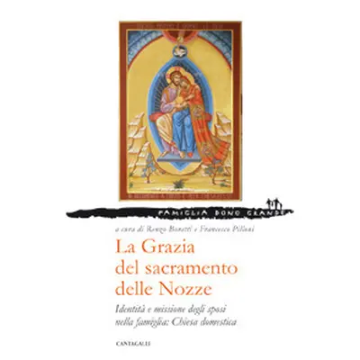 La grazia del sacramento delle nozze. Identità e missione degli sposi nella famiglia: chiesa dom