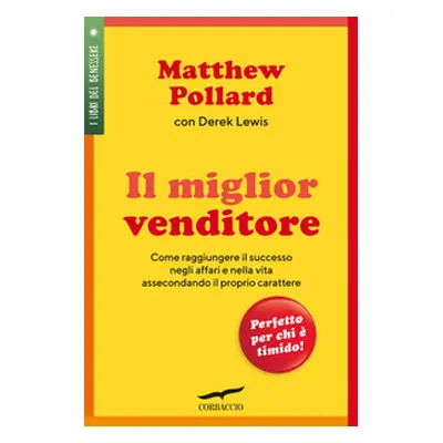 Il miglior venditore. Come raggiungere il successo negli affari e nella vita assecondando il pro