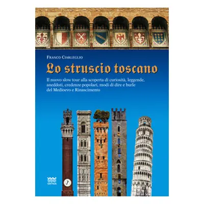 Lo struscio toscano. Il nuovo slow tour alla scoperta di curiosità, leggende, aneddoti, credenze