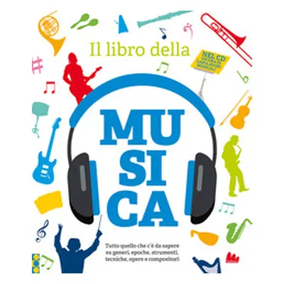 Il libro della musica. Tutto quello che c'è da sapere su generi, epoche, strumenti, tecniche, op