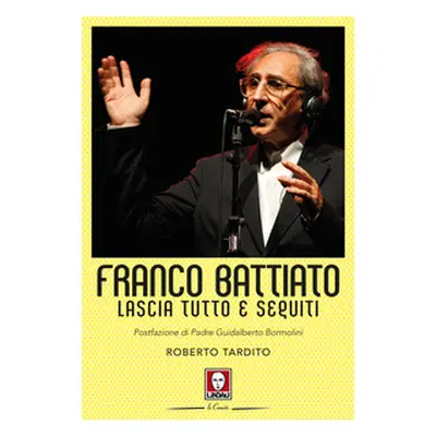 Franco Battiato. Lascia tutto e seguiti