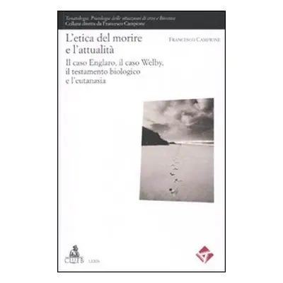 L'etica del morire e l'attuaità. Il caso Englaro, il caso Welby, il testamento biologico e l'eut