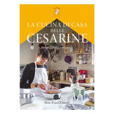 La cucina di casa delle Cesarine. Scopri l'Italia con gusto