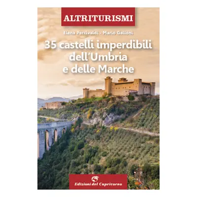 35 castelli imperdibili dell'Umbria e delle Marche