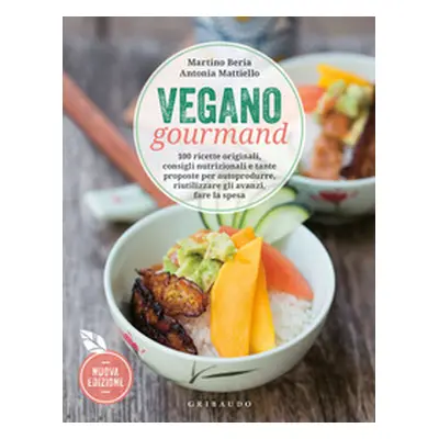 Vegano gourmand. 100 ricette originali, consigli nutrizionali e tante proposte per autoprodurre,