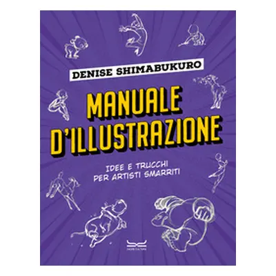 Manuale d'illustrazione. Idee e trucchi per artisti smarriti