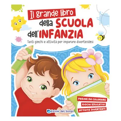 Grande libro della scuola dell'infanzia. Tanti giochi e attività per imparare divertendosi