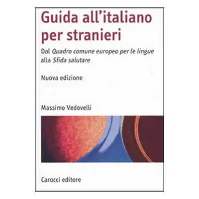 Guida all'italiano per stranieri. Dal Quadro comune europeo per le lingue alla Sfida salutare