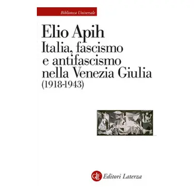 Italia, fascismo e antifascismo nella Venezia Giulia (1918-1943)