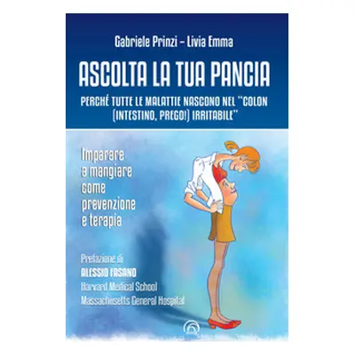 Ascolta la tua pancia. Perché tutte le malattie nascono nel «colon (intestino, prego!) irritabil