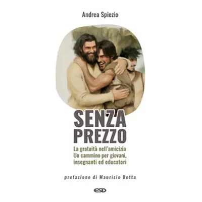 Senza prezzo. La gratuità nell'amicizia. Un cammino per giovani, insegnanti ed educatori