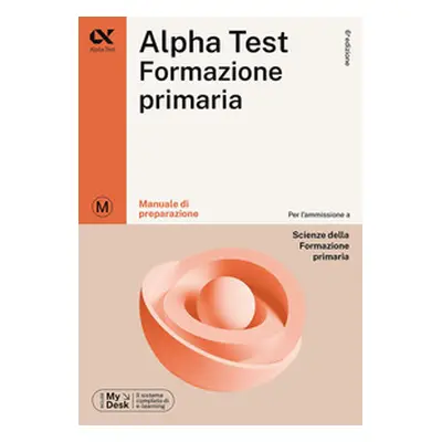 Alpha Test Formazione Primaria. Manuale di preparazione. Ediz. MyDesk