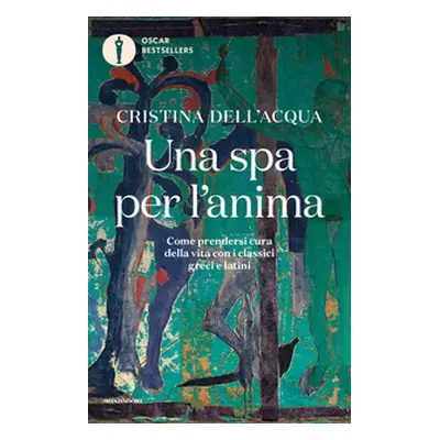 Una spa per l'anima. Come prendersi cura della vita con i classici greci e latini