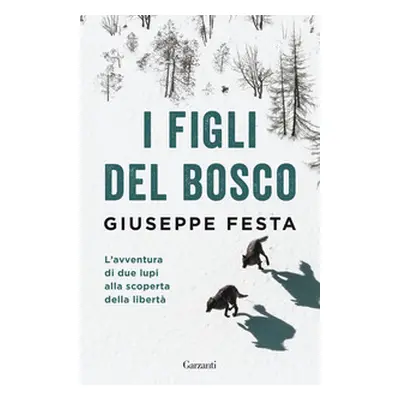 I figli del bosco. L'avventura di due lupi alla scoperta della libertà