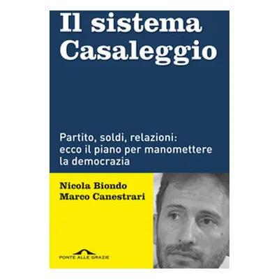 Il sistema Casaleggio. Partito, soldi, relazioni: ecco il piano per manomettere la democrazia