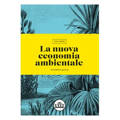 La nuova economia ambientale. Sostenibilità e giustizia