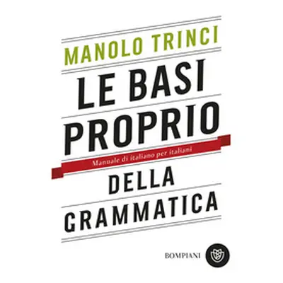 Le basi proprio della grammatica. Manuale di italiano per italiani