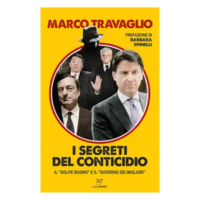 I segreti del Conticidio. Il «golpe buono» e il «governo dei migliori»