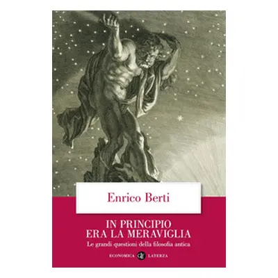 In principio era la meraviglia. Le grandi questioni della filosofia antica