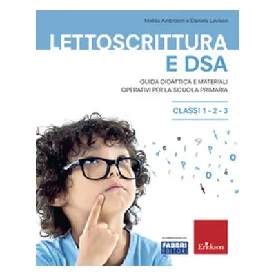 Lettoscrittura e DSA. Guida didattica e materiali operativi per la scuola primaria. Classi 1-2-3