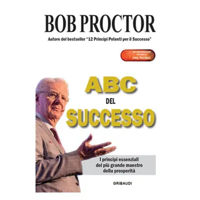 ABC del successo. I principi essenziali del più grande maestro della prosperità