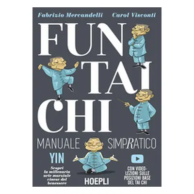 Fun Tai Chi. Manuale simpratico. Scopri la millenaria arte marziale del benessere