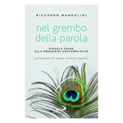 Nel grembo della parola. Piccola guida alla preghiera contemplativa