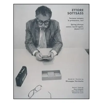 Ettore Sottsass. Tornano sempre le primavere, no?. Ediz. italiana e inglese