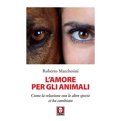 L'amore per gli animali. Come la relazione con le altre specie ci ha cambiato