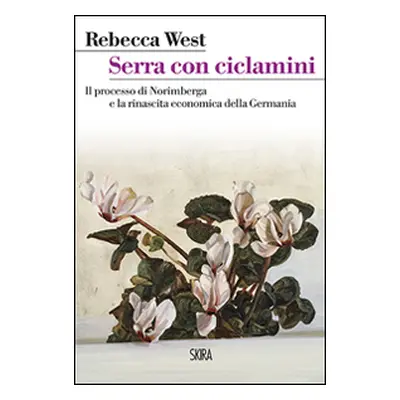 Serra con ciclamini. Il processo di Norimberga e la rinascita economica della Germania