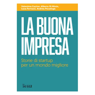 La buona impresa. Storie di startup per un mondo migliore