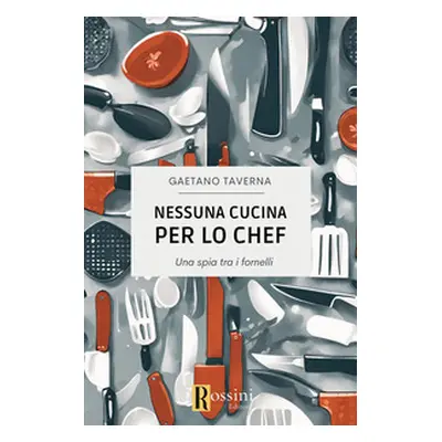 Nessuna cucina per lo chef. Una spia tra i fornelli