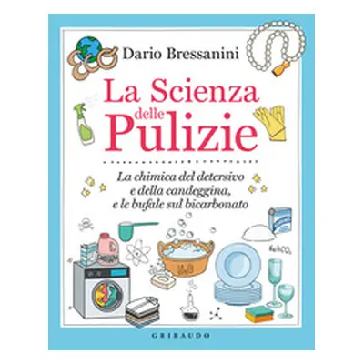 La scienza delle pulizie. La chimica del detersivo e della candeggina, e le bufale sul bicarbona