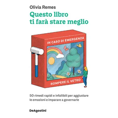 Questo libro ti farà stare meglio. 50 rimedi rapidi e infallibili per aggiustare le emozioni e i