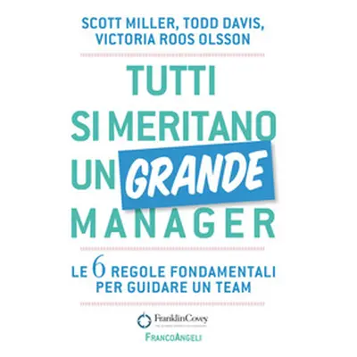 Tutti si meritano un grande manager. Le 6 regole fondamentali per guidare un team