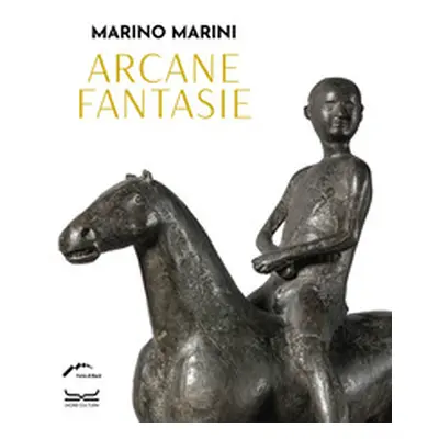 Marino Marini. Arcane fantasie