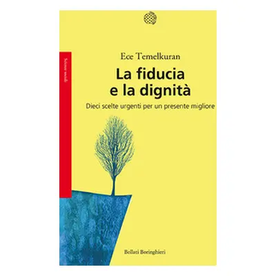 La fiducia e la dignità. Dieci scelte urgenti per un presente migliore