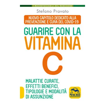 Guarire con la vitamina C. Malattie curate, effetti benefici, tipologie e modalità d'assunzione